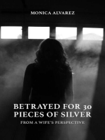 Betrayed for 30 Pieces of Silver: From a Wife's Perspective: From A Wife's Perspective