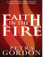 Faith In The Fire: A Story Of Resilience: Turning Tragedy Into Triumph