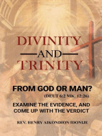 Divinity and Trinity: FROM GOD OR MAN? Examine The Evidence, And Come Up With The Verdict