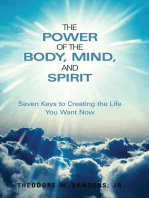 The Power of the Body, Mind, and Spirit: Seven Keys to Creating the Life You Want No