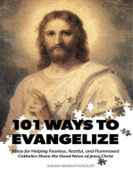 101 Ways to Evangelize: Ideas for Helping Fearless, Fearful, and Flummoxed Catholics  Share the Good News of Jesus Christ