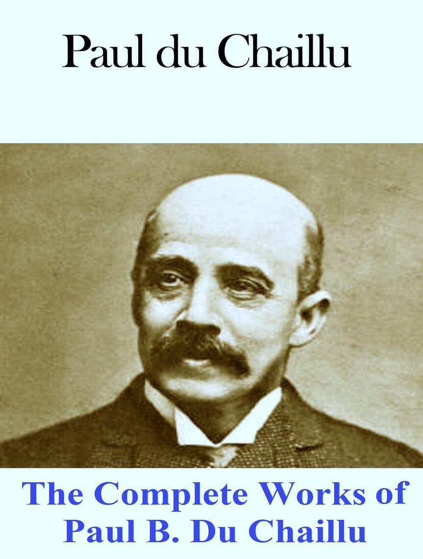 The Complete Works of Paul B. Du Chaillu by Paul B. Du Chaillu (Ebook ...