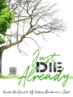 Just Die Already: Discover How Dying to Self Produces Abundance in Christ