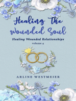 Healing the Wounded Soul: Healing Wounded Relationships Volume 4
