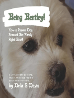 Being Bentley!: How a Rescue Dog Rescued His Family Right Back!  A little story of hope, trust, and love from a dog's point of view.