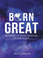 Born Great: How to be who you are, have what you want, and change the world