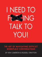 I Need to F***ing Talk To You: THE ART OF NAVIGATING DIFFICULT WORKPLACE CONVERSATIONS
