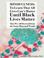 Mindfulness: to Learn That All Lives Can't Matter until Black Lives Matter: That We All Descend from the Same Maternal Womb: to Learn That All Lives Can't Matter until Black Lives Matter: That We All Descend from the Same Maternal Womb