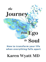 The Journey from Ego to Soul: How to Transform Your Life When Everything Falls Apart