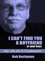 I Can't Find You a Boyfriend ...or Your Keys: My Life as a Caulbearer