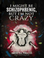 I Might Be Schizophrenic, But I'm Not Crazy