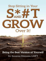 Stop Sitting in Your S*#T and GROW Over it!: Being the Best Version of Yourself