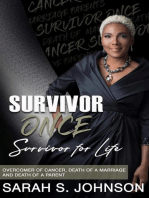 Survivor Once Survivor for Life: OVERCOMER OF CANCER, DEATH OF A MARRIAGE  AND DEATH OF A PARENT