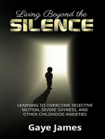 Living Beyond the Silence: Learning to Overcome Selective Mutism, Severe Shyness, and Other Childhood Anxieties