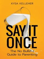 Say It Once: The No Bullshit Guide to Parenting