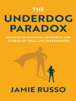 The Underdog Paradox: Secrets to Battling Adversity and Stories of Real Life Superheroes