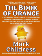 The Book of Orange: A Journal of the Trump Years  By a Crazed Snowflake Employing Rhyming Insults, Limericks, Loathing, Hyperbole, Secret Transcripts, Show Tunes, Mockery, Rants, Jokes, & Rude Memes