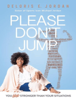YOU ARE STRONGER THAN YOUR SITUATIONS: PLEASE DON'T JUMP