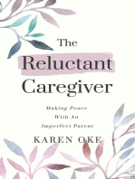 The Reluctant Caregiver: Making Peace With an Imperfect Parent
