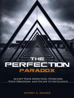 The Perfection Paradox: Accept Your Addiction, Overcome Your Obsession, and Escape to Excellence