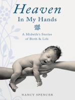 Heaven in My Hands: A Midwife's Stories of Birth &amp; Life