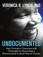 Undocumented: One Woman's Traumas and Triumphs in Becoming a Documented United States Citizen