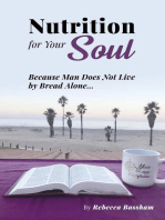 Nutrition For Your Soul: Because Man Does Not Live by Bread Alone