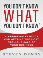 You Don't Know What You Don't Know: A Step-by-Step Guide for Getting the Most from the Sale of Your Business