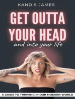 GET OUTTA YOUR HEAD and into your life