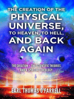 The Creation of the Physical Universe, to Heaven, to Hell, and Back Again: The Creation - The Scientific Theories And A Spiritual Theology