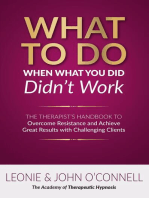 What to Do When What You Did Didn't Work: The Therapist's Guide to Overcoming Resistance and  Achieving Great Results with Challenging Clients