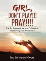 GIRL, DON'T PLAY!!! PRAY!!!!