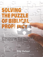 Solving the Puzzle of Biblical Prophecy: Understanding What The Bible Says About The End Times