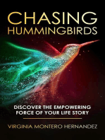 Chasing Hummingbirds: Discover the Empowering Force of Your Life Story