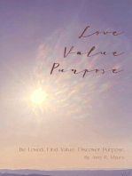 Love . Value . Purpose .: Be Loved. Find Value. Discover Purpose.