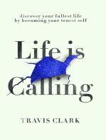Life Is Calling: How to discover your truest self and live your fullest life.