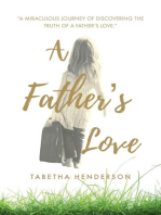 A Father's Love: "A Miraculous Journey of Discovering the Truth of a Father's Love."