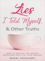 Lies I Told Myself, and Other Truths: How to Squash the Mental Monsters and Live Your Dreams
