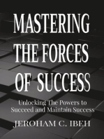 MASTERING THE FORCES OF SUCCESS: Unlocking The Powers to Succeed and Maintain Success