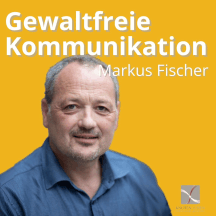 Neue Gewaltfreie Kommunikation - Freiheit, Eigenverantwortung & Entwicklung