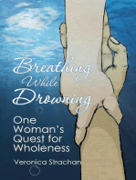 Breathing While Drowning: One Woman's Quest for Wholeness