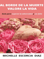 Al borde de la muerte valoré la vida: guía para superar la adversidad y ser feliz