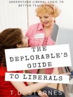 The Deplorable's Guide to Liberals: Understand Liberal Logic to Better Teach Them