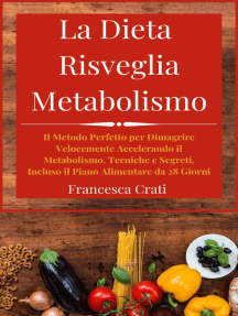La Dieta Risveglia Metabolismo: Il Metodo Perfetto per Dimagrire Velocemente Accelerando il Metabolismo. Tecniche e Segreti, Incluso il Piano Alimentare da 28 Giorni