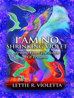 I Am No Shrinking Violet: Arising From The Ashes Of Trauma