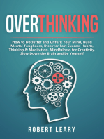 Overthinking: How to Declutter and Unfu*k Your Mind, Build Mental Toughness, Discover Fast Success Habits, Thinking & Meditation, Mindfulness for Creativity, Slow Down the Brain and Be Yourself