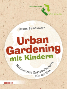 Urban Gardening mit Kindern: Nachhaltige Garten-Projekte für die Kita