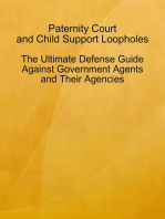 Paternity Court and Child Support Loopholes - The Ultimate Defense Guide Against Government Agents and Their Agencies