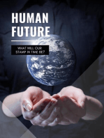 Human Future : What Will Our Stamp In Time Be?