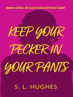 Keep Your Pecker In Your Pants: Memories of Abuse, Life Lessons Learned and Victories Claimed